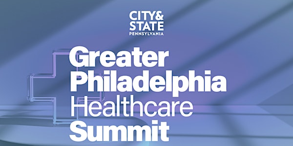 The Greater Philadelphia Healthcare Summit