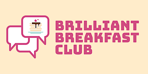 Brilliant Breakfast Club: Winter Spring '23 • Virtual Fridays
