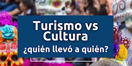 Webinar: Turismo vs. Cultura ¿quién llevó a quién?