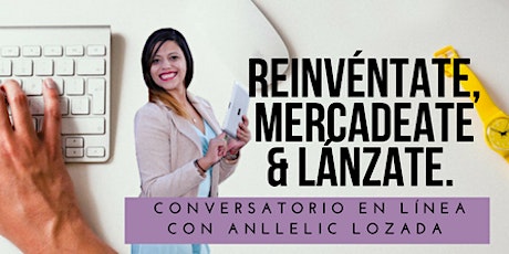 [Conversatorio Virtual] "Reinvéntate, Mercadeate & Lánzate" primary image