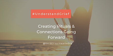 Understand Grief Series - Session Three: Creating Rituals & Connections