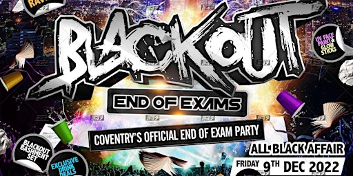 BLACKOUT - END OF EXAMS!!