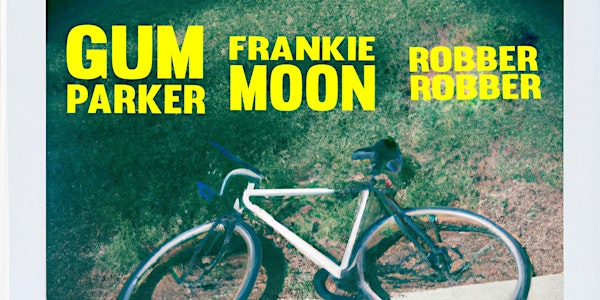 Frankie Moon with Robber Robber (formerly Guy Ferrari) &  Gum Parker