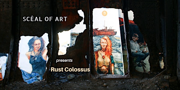 Scéal of Art presents Rust Colossus