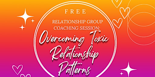 RELATIONSHIP GROUP COACHING: "Overcoming Toxic Relationship Patterns."