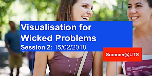 Summer@UTS - Visualisation for Wicked Problems (Session 2 - Feb 2018)