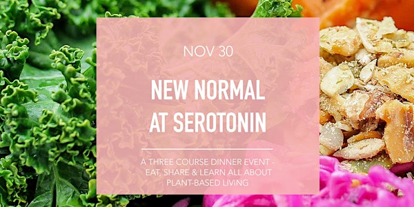New Normal at Serotonin - A Three Course Plant-based Dinner Event