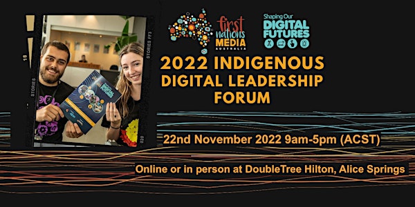 Indigenous Digital Leadership Forum 2022 - Shaping Our Digital Futures