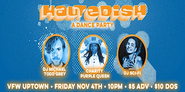 HauteDish Dance Party! with DJs Shannon Blowtorch, Michael Grey, & Sci-Fi