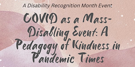 COVID as a Mass-Disabling Event: A Pedagogy of Kindness in Pandemic Times