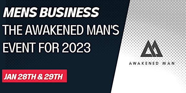 The Awakened Man Project are Proud to Announce - Men's Business