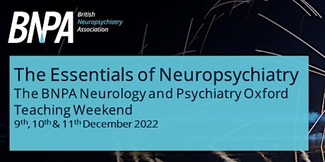 The BNPA Oxford Teaching Weekend - The Essentials of Neuropsychiatry