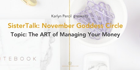 SisterTalk:November Goddess Circle ~ The Art of Managing Your Money primary image