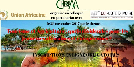 Image principale de colloque de CHERPAA du 28 novembre 2017 « Tourisme et Agriculture : quels dividendes pour les jeunesses africaines et européennes ? » organisé à la Chambre de Commerce et d’industrie de Côte d’Ivoire