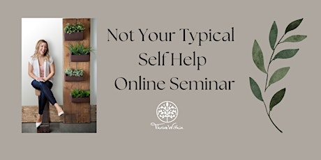 Not Your Typical Self Help Online Seminar