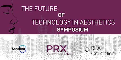 THE FUTURE OF TECHNOLOGY IN AESTHETICS SYMPOSIUM  | Dallas, TX