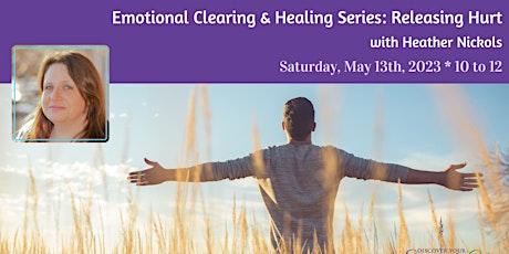 Emotional Clearing & Healing Series: Releasing Hurt