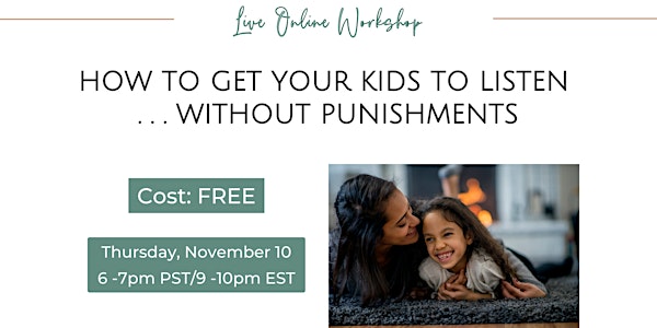How to Get Your Kids to Listen .... without Punishments