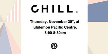 CHILL Meditation x Lululemon Pacific Centre primary image