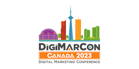 DigiMarCon Canada 2023 - Digital Marketing, Media & Advertising Conference