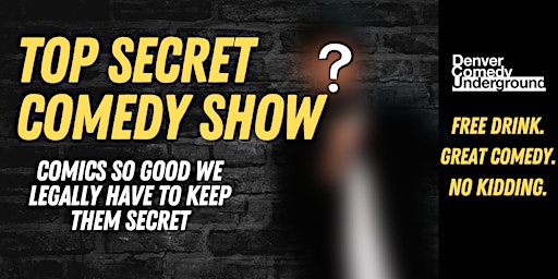 Top Secret Comedy At Denver Comedy Underground! Free Drink! Free Pizza! primary image