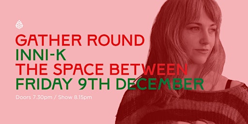 Gather Round | Inni-K at The Space Between