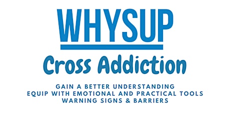 Cross Addiction - 2 Hours - Online (Ref WU)
