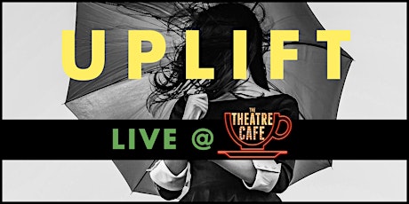 Imagem principal do evento UPLIFT Live at The Theatre Cafe