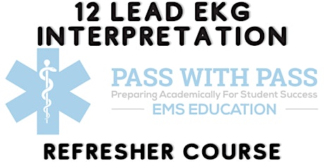 12 Lead EKG Interpretation: Refresher Class