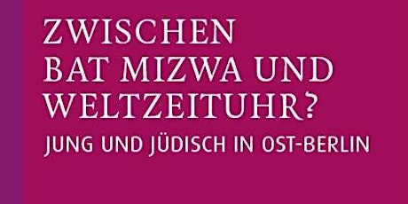 Zwischen Bat Mizwa und Weltzeituhr? Jung und jüdisch in Ost-Berlin primary image