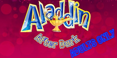 2022: Aladdin After Dark - ADULTS ONLY - EXTRA SHOW !!!!!!