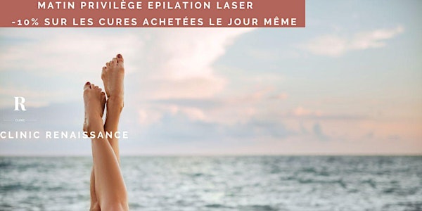 Matin  privilège épilation laser chez Clinic Renaissance (LILLE)