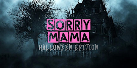 SORRY MAMA - HALLOWEEN EDITION