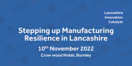 Stepping up manufacturing resilience in Lancashire - 10TH NOVEMBER 2022 primary image