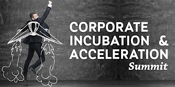 Corporate Incubation & Acceleration Summit 2018