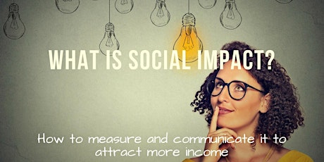 Harness the power of your SOCIAL IMPACT to attract more income in your social enterprise [Training] primary image