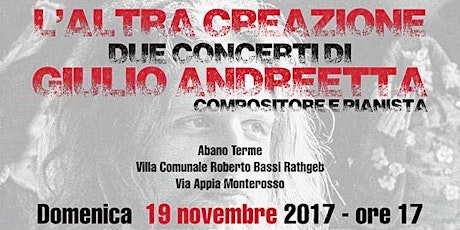 Immagine principale di  “L’ALTRA CREAZIONE”  Due concerti del compositore e pianista Giulio Andreetta 