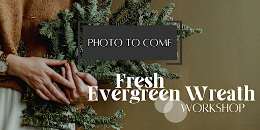 Fresh Evergreen Wreath Workshop