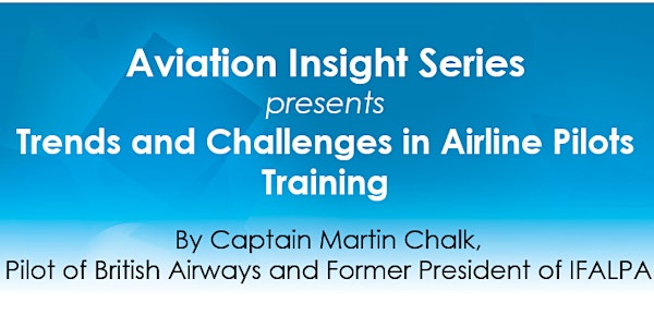 Aviation Insight Series (AvIS) Talk: Trends and Challenges in Airline Pilots Training