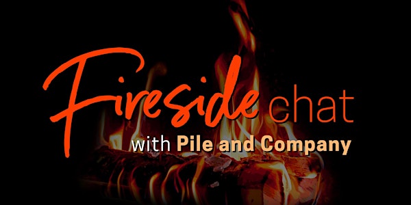 Fireside Chat with Pile and Company
