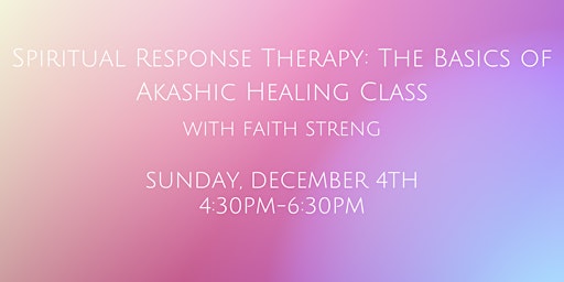 Spiritual Response Therapy: The Basics of Akashic Healing Class