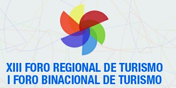XIII Foro Regional y 1° Foro Binacional de Turismo de CAME - “El Turismo como dinamizador de las Economías Regionales”