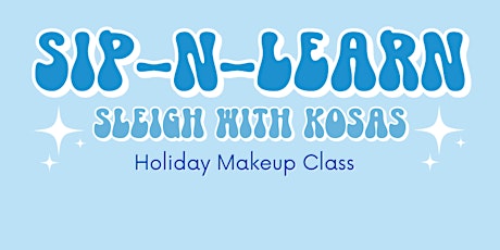 SIP-N-LEARN: SLEIGH WITH KOSAS HOLIDAY MAKEUP CLASS
