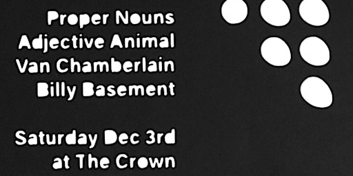 Proper Nouns, Adjective Animal, Van Chamberlain,Billy Basement @ The Crown
