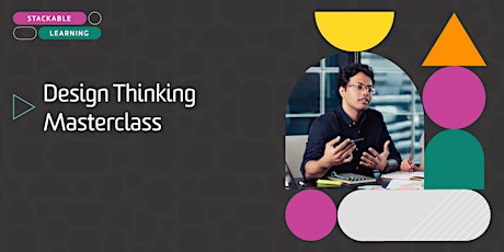 Design Thinking Masterclass Stackable Short Course