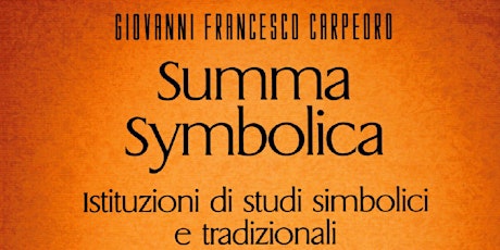 Immagine principale di Presentazione del libro di Giovanni Francesco Carpeoro Summa Symbolica Istituzioni di studi simbolici e tradizionali. Vol.1. 