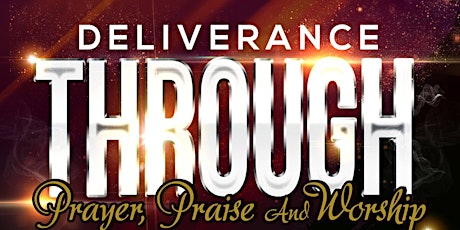 Deliverance Through Prayer, Praise, and Worship primary image