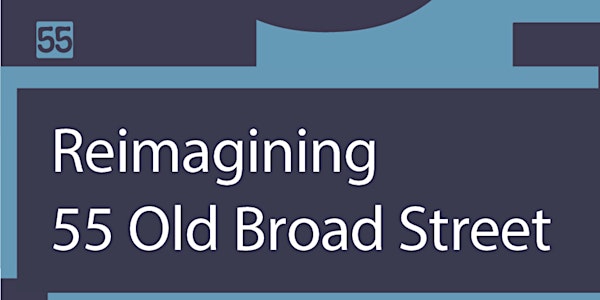 Reimagining 55 Old Broad Street