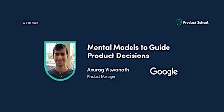 Webinar: Mental Models to Guide Product Decisions by Google Product Manager