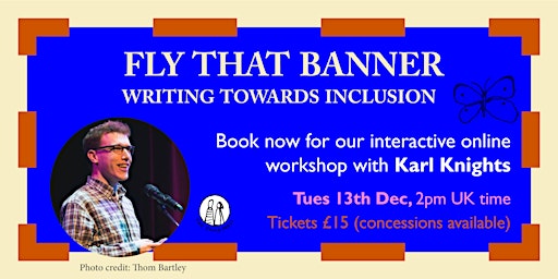 Fly that Banner: Writing Towards Inclusion. A Workshop with Karl Knights